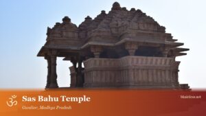 Sas Bahu Temple, Gwalior